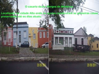 O casario da Av. Borges de Medeiros.Localizado na cidade Alta onde os açores construíram as primeiras casas preservadas até os dias atuais.  