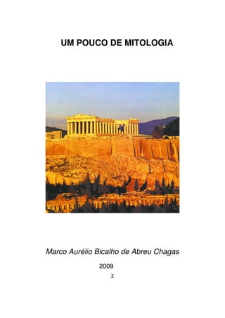 2
UM POUCO DE MITOLOGIA
Marco Aurélio Bicalho de Abreu Chagas
2009
 