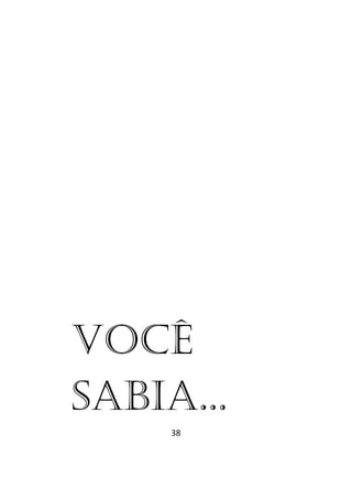 38
VOCÊ
SABIA...
 