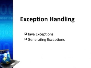 Exception Handling
 Java Exceptions
 Generating Exceptions
 