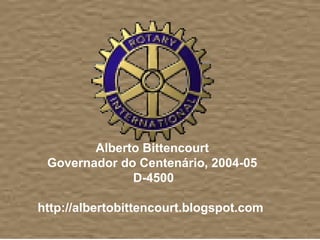  
                                 
                                 
                                                
                                 
                                 
                                

           Alberto Bittencourt
 Governador do Centenário, 2004-05
                  D-4500
                      
http://albertobittencourt.blogspot.com 
 