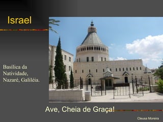 Israel Ave, Cheia de Graça! Basílica da Natividade, Nazaré, Galiléia. 
