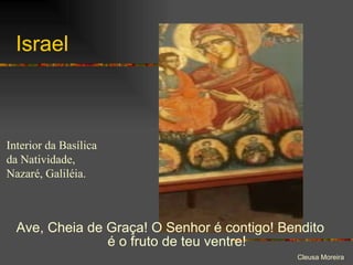 Israel Ave, Cheia de Graça! O Senhor é contigo! Bendito é o fruto de teu ventre! Interior da Basílica da Natividade, Nazaré, Galiléia. 