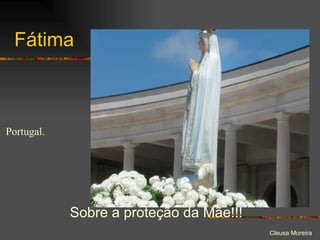 Fátima Sobre a proteção da Mãe!!! Portugal. 