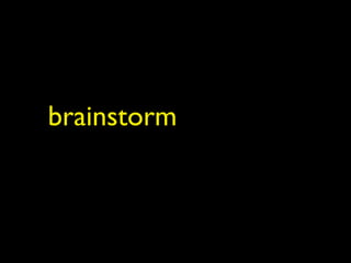 brainstorm
 