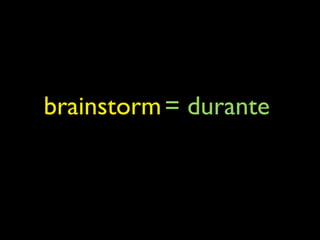 brainstorm = durante
 