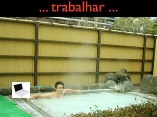 ... trabalhar ...
 