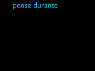 pense durante
 