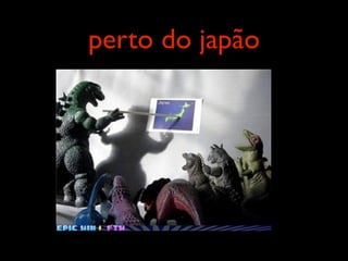 perto do japão
 