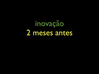 inovação
2 meses antes
 