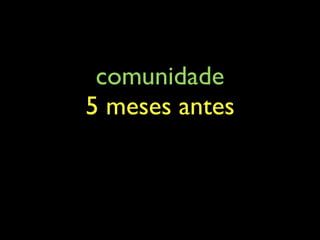 comunidade
5 meses antes
 