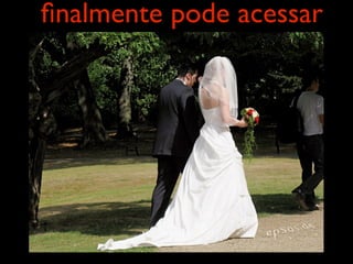 ﬁnalmente pode acessar
 