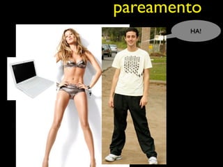 pareamento
        HA!
 