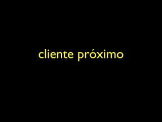cliente próximo
 