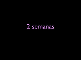2 semanas
 
