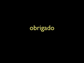 obrigado
 