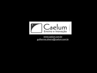 www.caelum.com.br
guilherme.silveira@caelum.com.br
 