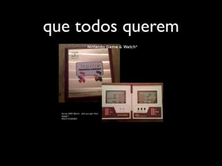 que todos querem
 