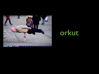 orkut
 