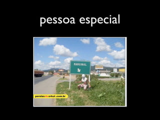 pessoa especial
 