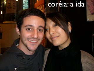 coréia: a ida
 