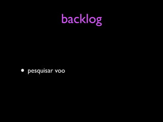backlog


• pesquisar voo
 