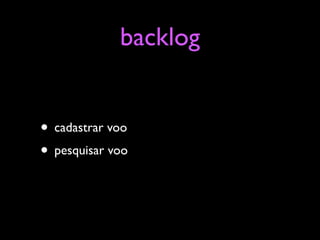backlog


• cadastrar voo
• pesquisar voo
 