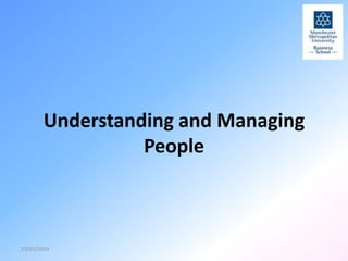 Understanding and Managing
People

23/01/2014

 