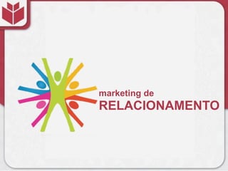 marketing de
RELACIONAMENTO
 