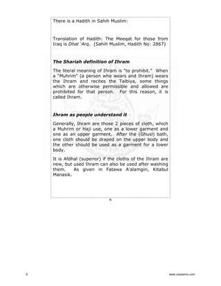 There is a Hadith in Sahih Muslim:

Translation of Hadith: The Meeqat for those from
Iraq is Dhat ‘Arq. (Sahih Muslim, Hadith No: 2867)

The Shariah definition of Ihram
The literal meaning of Ihram is “to prohibit.” When
a “Muhrim” (a person who wears and Ihram) wears
the Ihram and recites the Talbiya, some things
which are otherwise permissible and allowed are
prohibited for that person. For this reason, it is
called Ihram.

Ihram as people understand it
Generally, Ihram are those 2 pieces of cloth, which
a Muhrim or Haji use, one as a lower garment and
one as an upper garment. After the (Ghusl) bath,
one cloth should be draped on the upper body and
the other should be used as a garment for a lower
body.
It is Afdhal (superior) if the cloths of the Ihram are
new, but used Ihram can also be used after washing
them.
As given in Fatawa A’alamgiri, Kitabul
Manasik.

6

6

www.ziaislamic.com

 