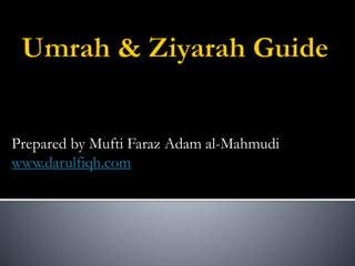 Prepared by Mufti Faraz Adam al-Mahmudi
www.darulfiqh.com
 