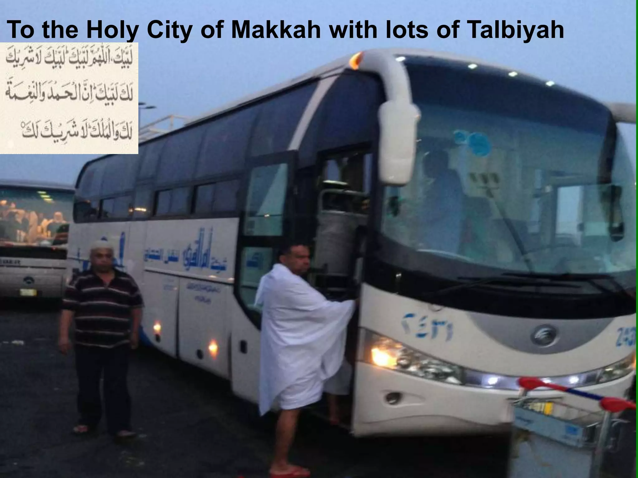 To the Holy City of Makkah with lots of Talbiyah
 