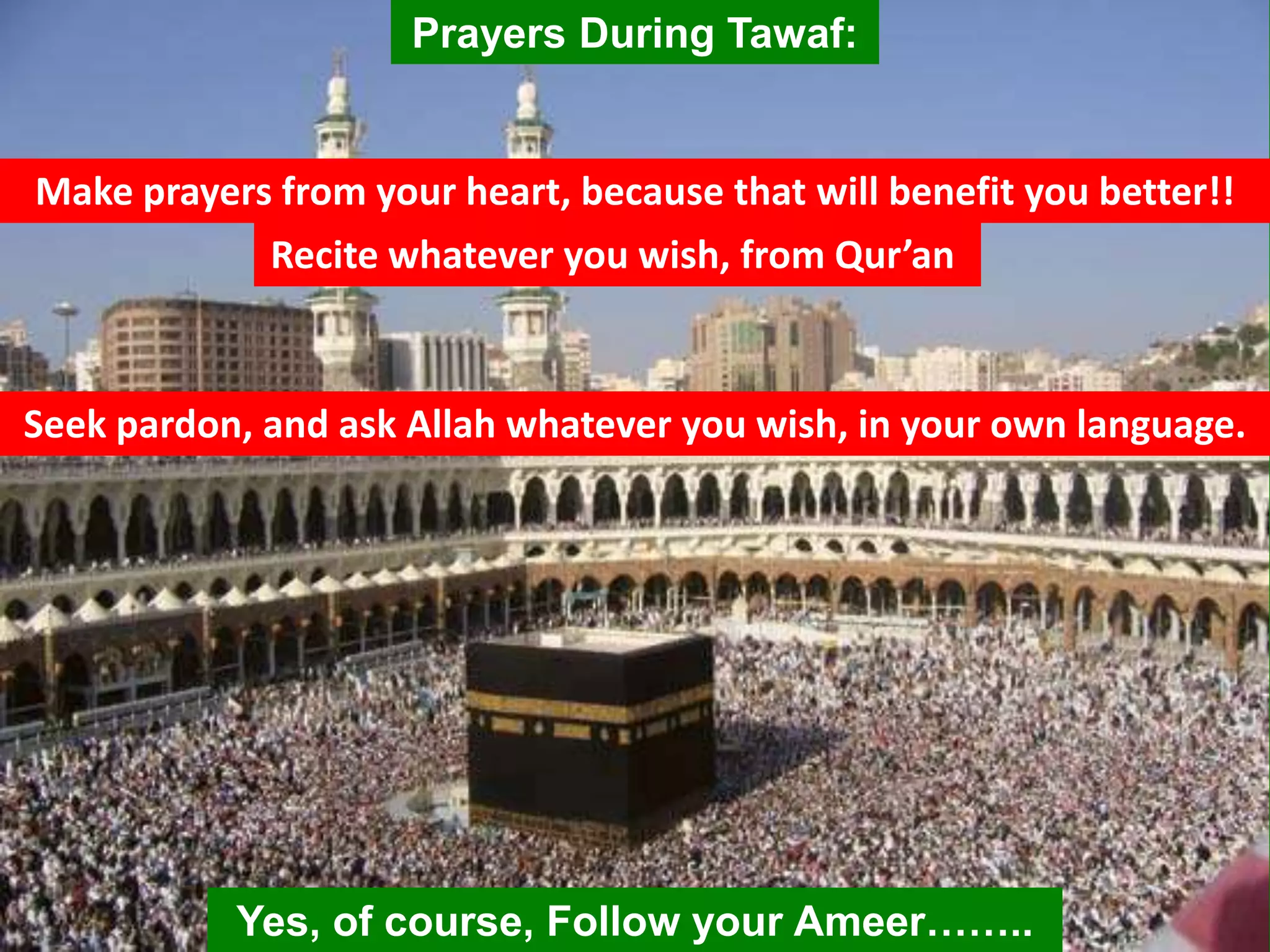 Prayers During Tawaf:
Make prayers from your heart, because that will benefit you better!!
Recite whatever you wish, from Qur’an
Seek pardon, and ask Allah whatever you wish, in your own language.
Yes, of course, Follow your Ameer……..
 