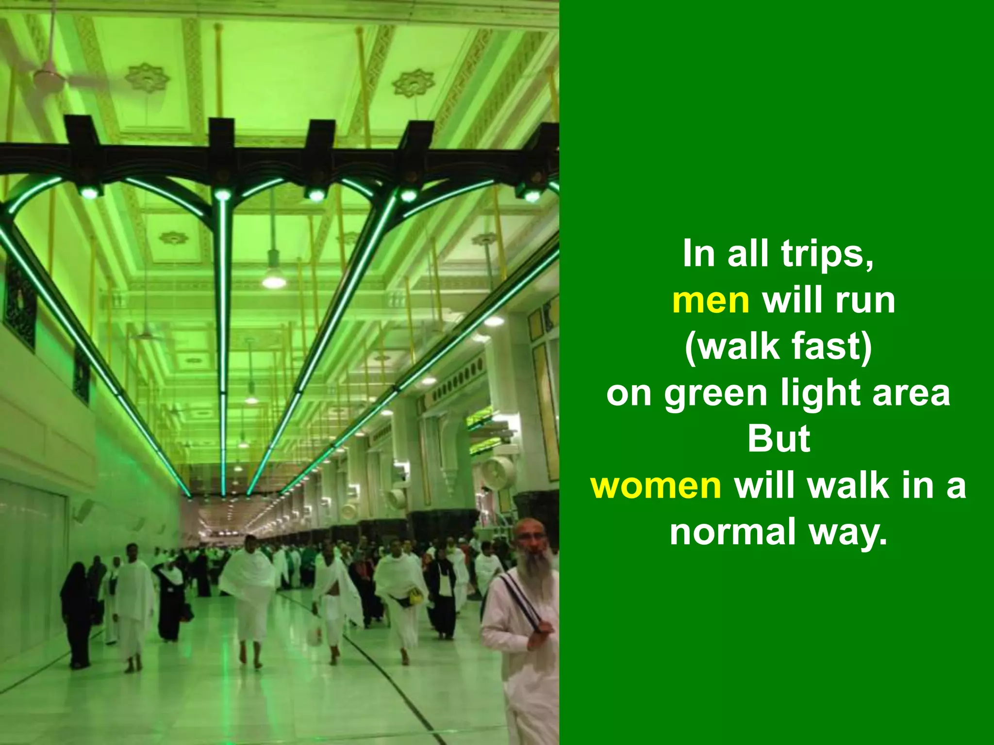 In all trips,
men will run
(walk fast)
on green light area
But
women will walk in a
normal way.
 