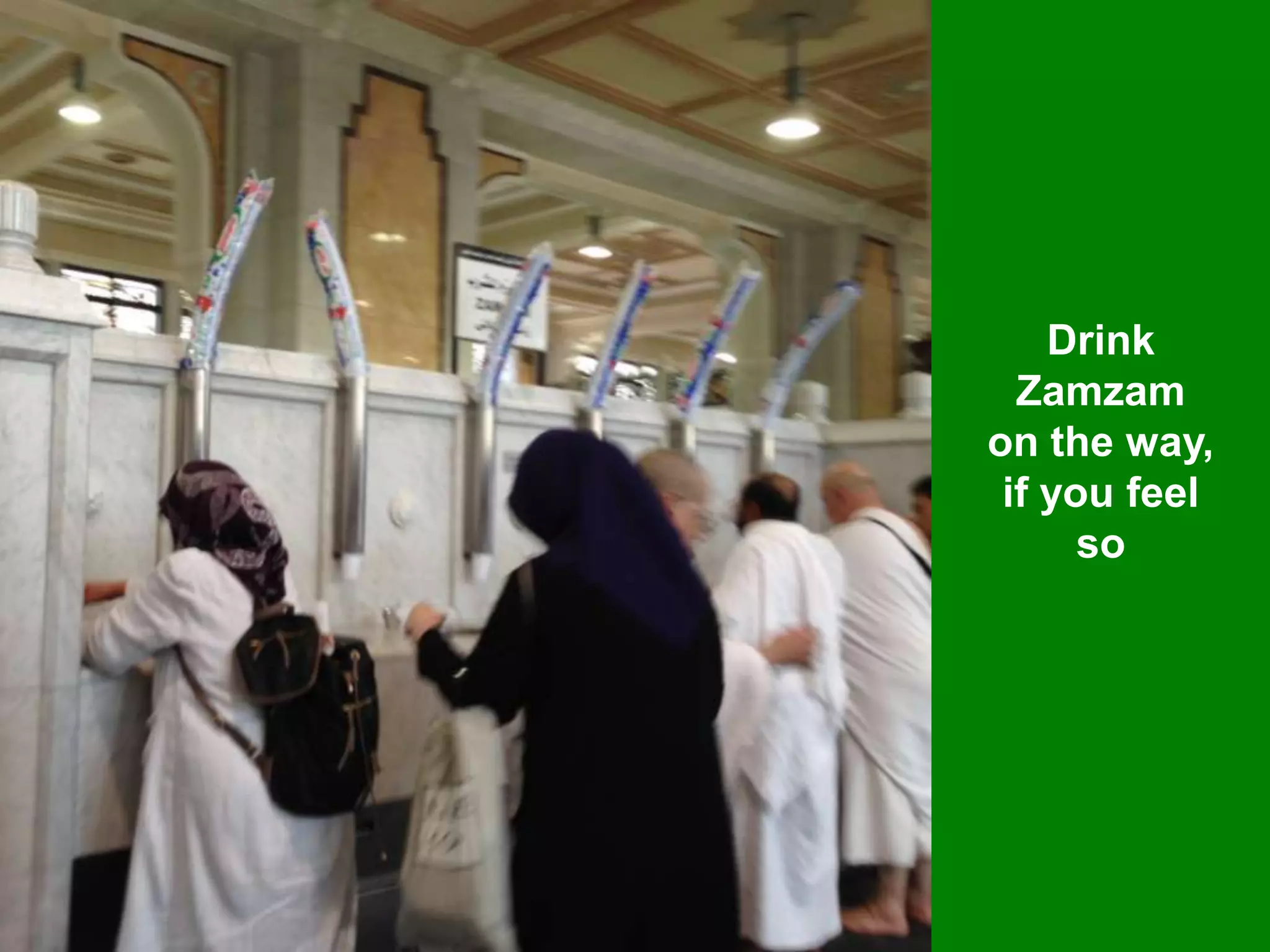 Drink
Zamzam
on the way,
if you feel
so
 