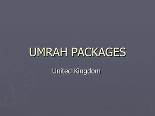 UMRAH PACKAGES
   United Kingdom
 