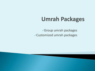Group umrah packages
Customized umrah packages
 