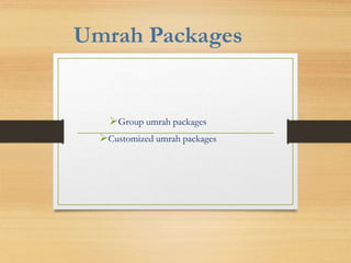 Umrah Packages
Group umrah packages
Customized umrah packages
 