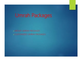 Umrah Packages
GROUP UMRAH PACKAGES
CUSTOMIZED UMRAH PACKAGES
 