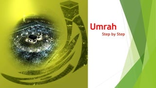 Umrah
Step by Step
 
