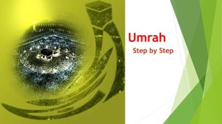 Umrah
Step by Step
 