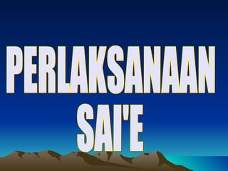 PERLAKSANAAN SAI'E 