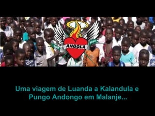 Uma viagem de Luanda a Kalandula e  Pungo Andongo em Malanje... 