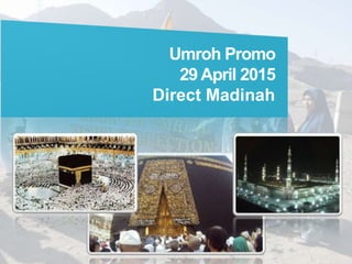 Umroh Promo
29 April 2015
Direct Madinah
 