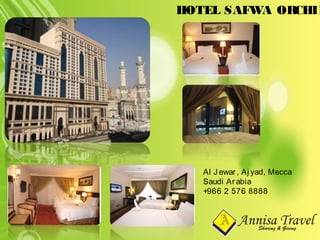 HOTEL SAFWA ORCHID
Al J ewar, Aj yad, Mecca
Saudi Arabia
+966 2 576 8888
 