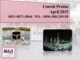 Umroh Promo
April 2015
0851-0071-0064 / WA : 0896-500-249-50
 