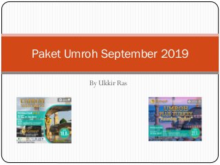 By Ukkir Ras
Paket Umroh September 2019
 