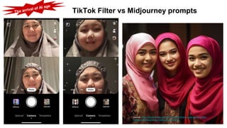 Source: https://mazlanabbas.com/2023/05/05/transform-your-social-media-
content-with-the-power-of-midjourney-prompts/
TikTok Filter vs Midjourney prompts
 
