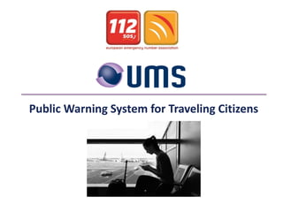 Public Warning System for Traveling Citizens
 