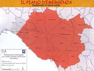 IL PIANO D’EMERGENZA
Suddiviso in varie zone:
 